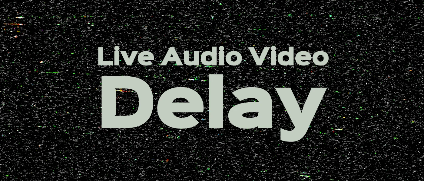 live audio video delay