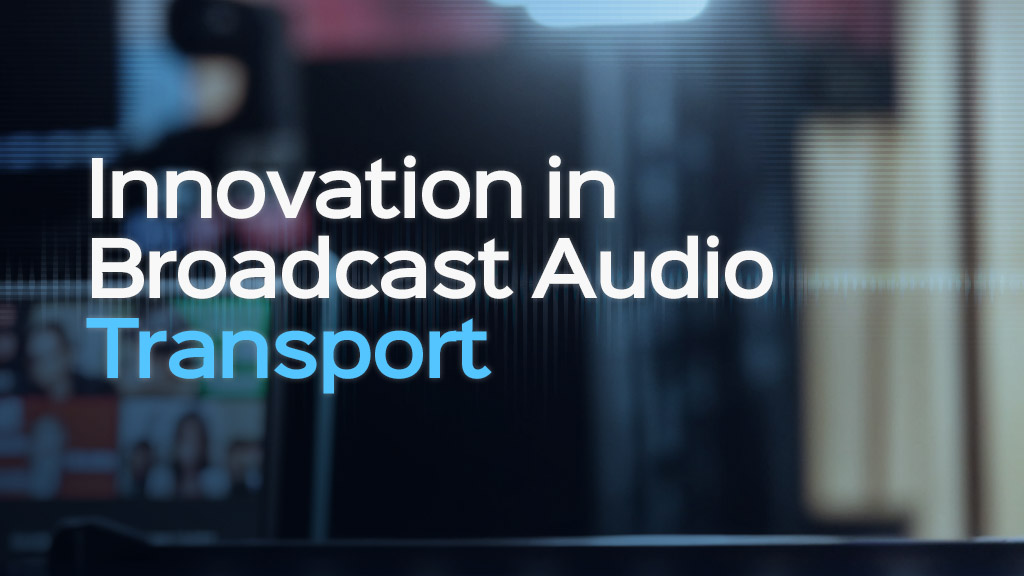 Innovation in Broadcast Audio Transport