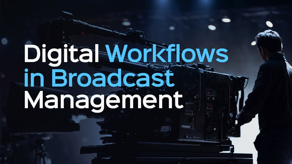 Digital Workflows in Broadcast Management