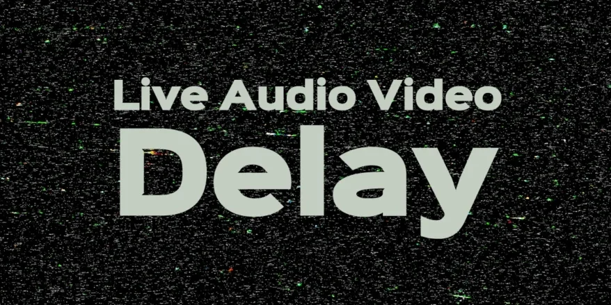 live audio video delay