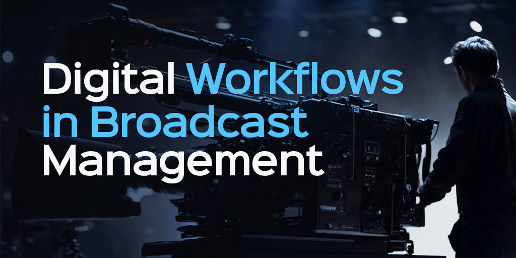 Digital Workflows in Broadcast Management